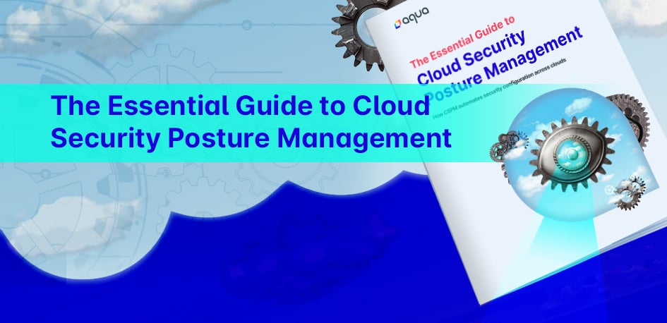 The Essential Guide To CSPM: Improve Your Cloud Security Posture